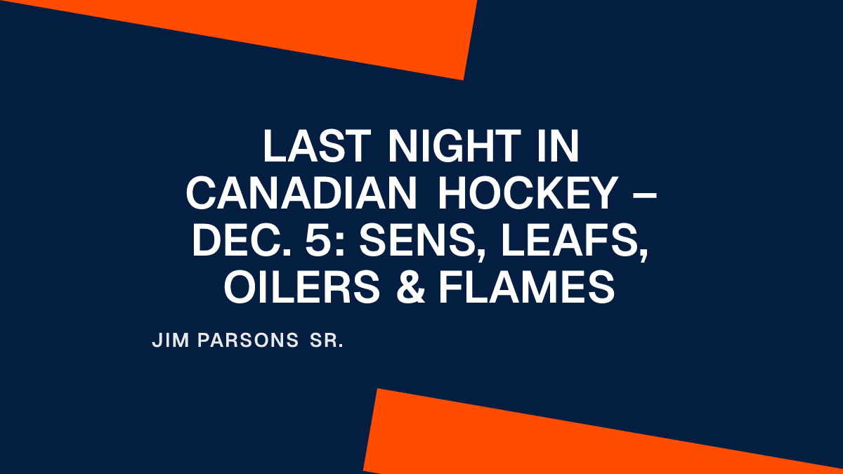 Last Night in Canadian Hockey – Dec. 5: Sens, Leafs, Oilers & Flames Placeholder Image