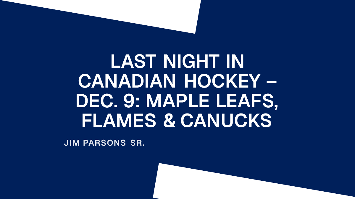 Last Night in Canadian Hockey – Dec. 9: Maple Leafs, Flames & Canucks Placeholder Image