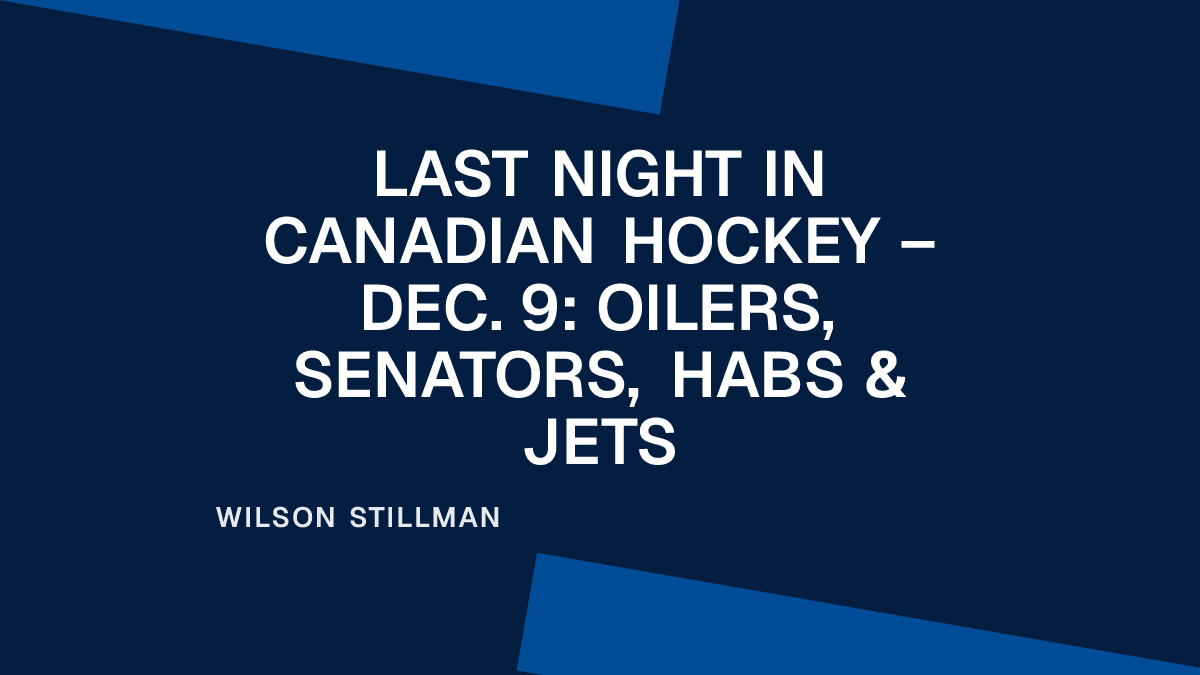 Last Night in Canadian Hockey – Dec. 9: Oilers, Senators, Habs & Jets Placeholder Image