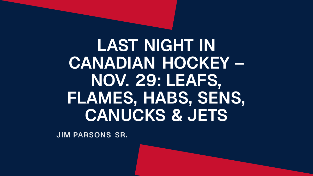 Last Night in Canadian Hockey – Nov. 29: Leafs, Flames, Habs, Sens, Canucks & Jets Placeholder Image