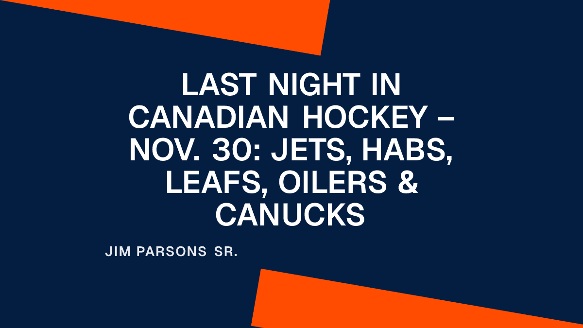 Last Night in Canadian Hockey – Nov. 30: Jets, Habs, Leafs, Oilers & Canucks