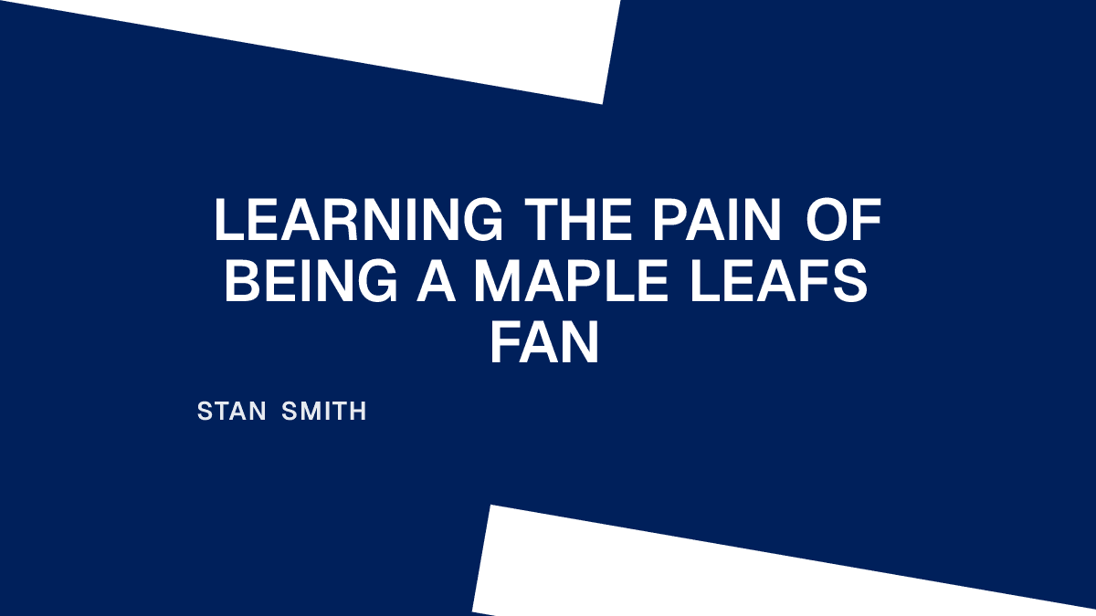 Learning the Pain of Being a Maple Leafs Fan