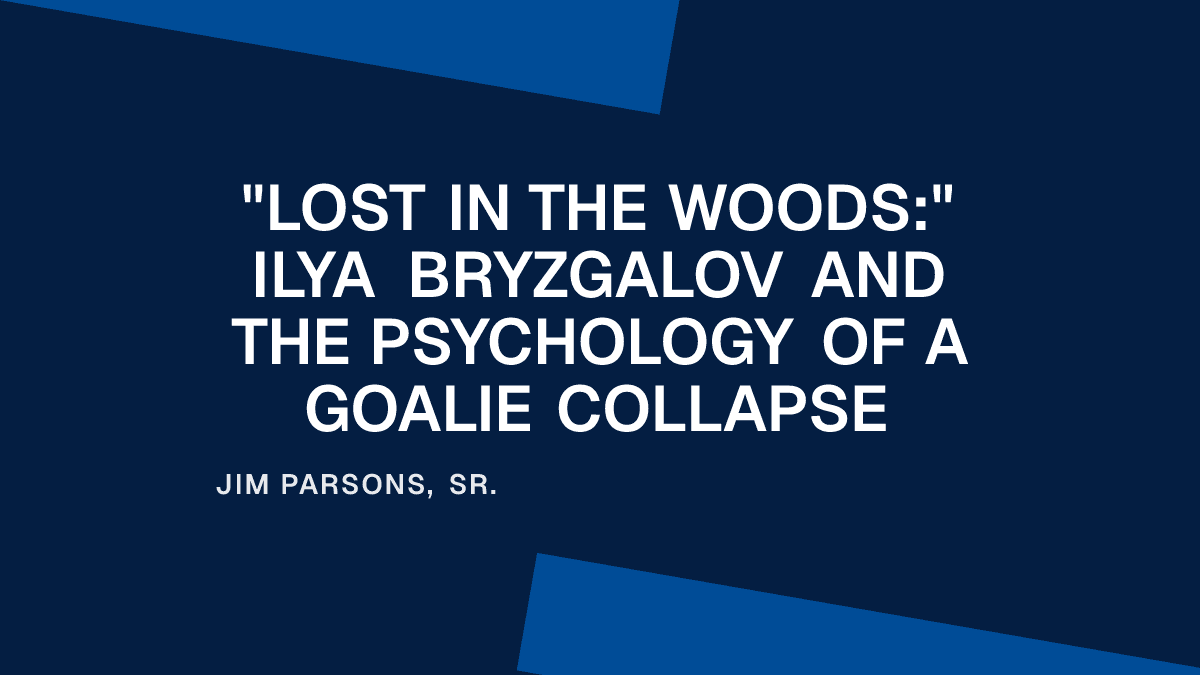 "Lost in the Woods:" Ilya Bryzgalov and the Psychology of a Goalie Collapse
