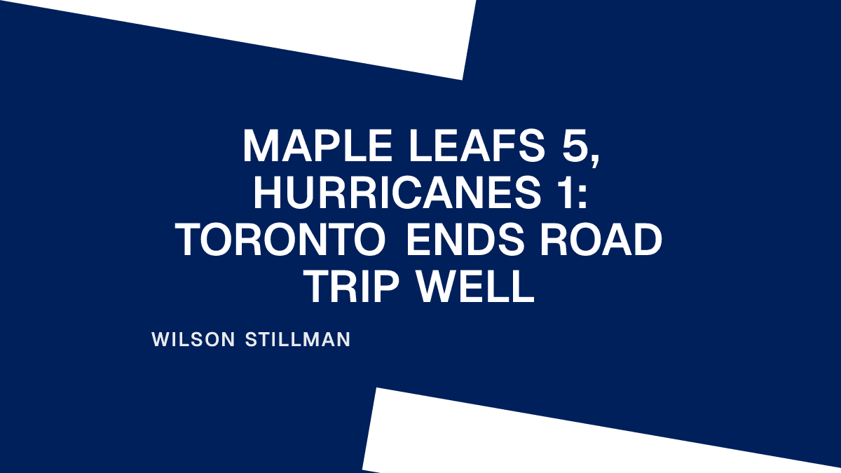 Maple Leafs 5, Hurricanes 1: Toronto Ends Road Trip Well Placeholder Image