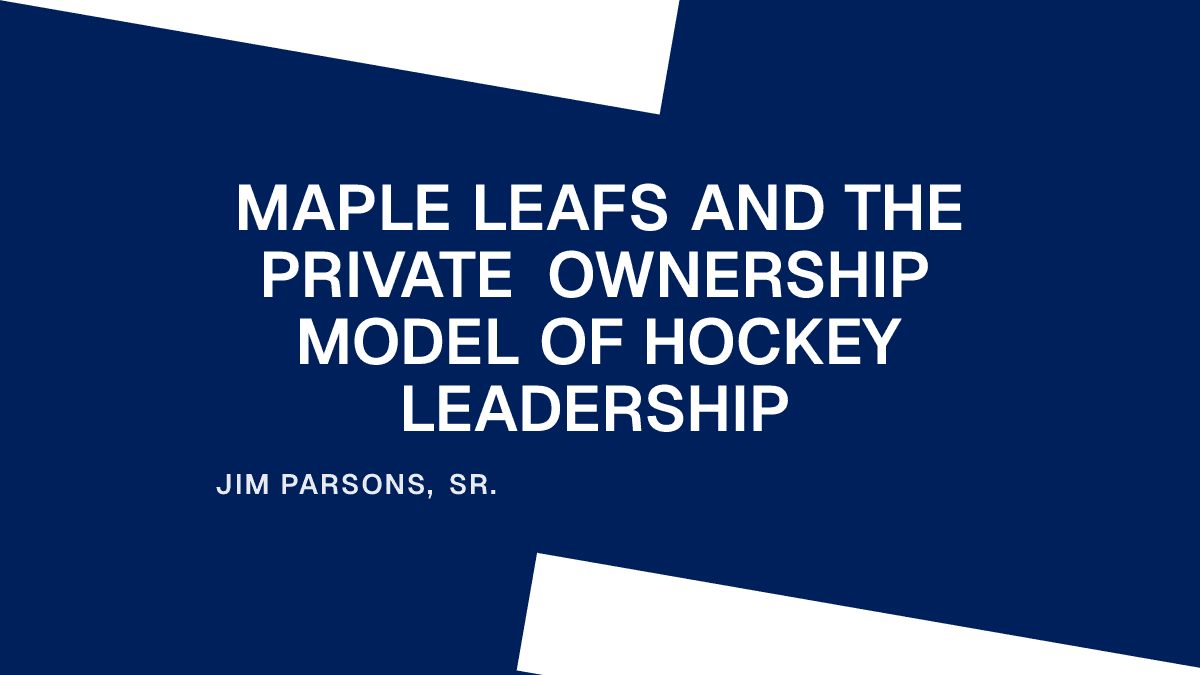 Maple Leafs and the Private Ownership Model of Hockey Leadership