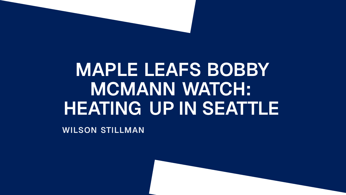 Maple Leafs Bobby McMann Watch: Heating Up in Seattle