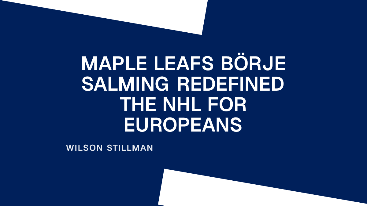 Maple Leafs Börje Salming Redefined the NHL for Europeans