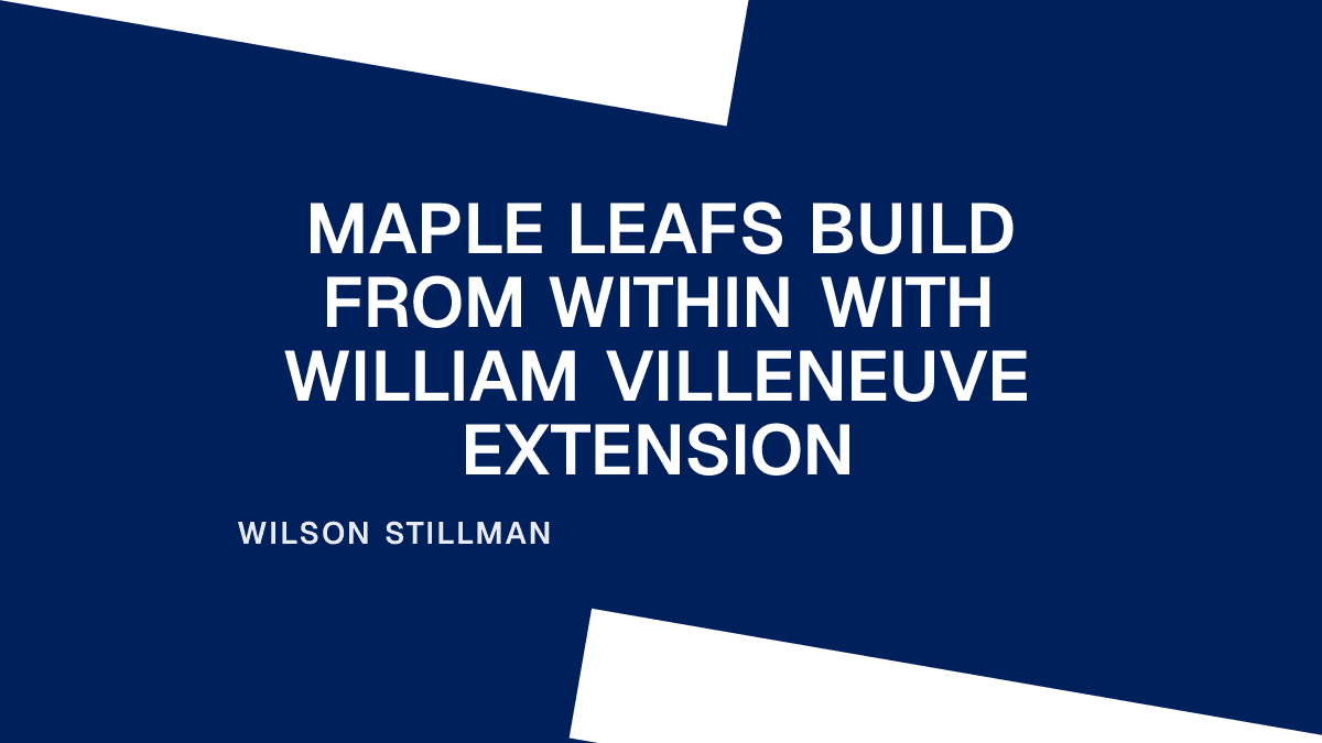 Maple Leafs Build From Within With William Villeneuve Extension Placeholder Image