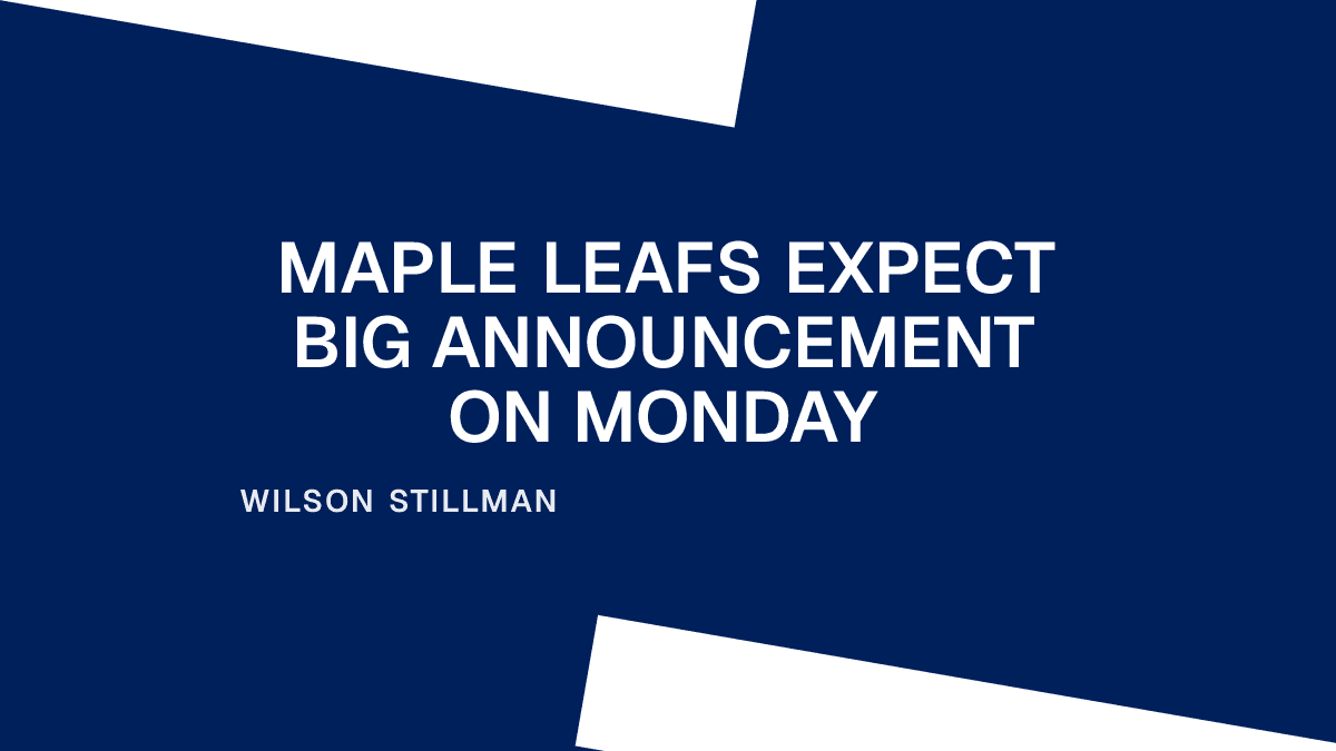 Maple Leafs Expect Big Announcement on Monday