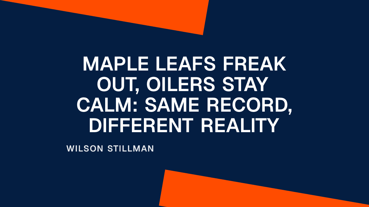 Maple Leafs Freak Out, Oilers Stay Calm: Same Record, Different Reality