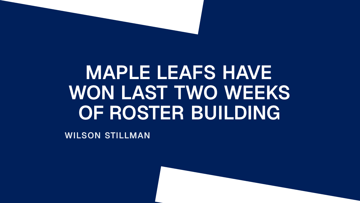Maple Leafs Have Won Last Two Weeks of Roster Building