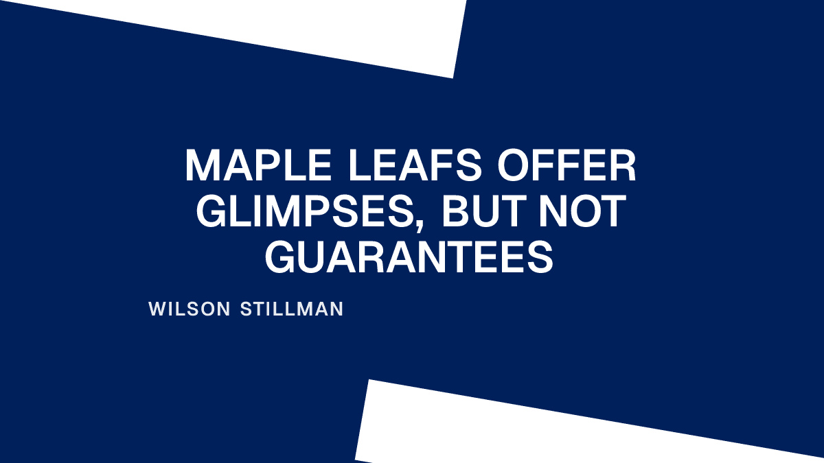 Maple Leafs Offer Glimpses, But Not Guarantees