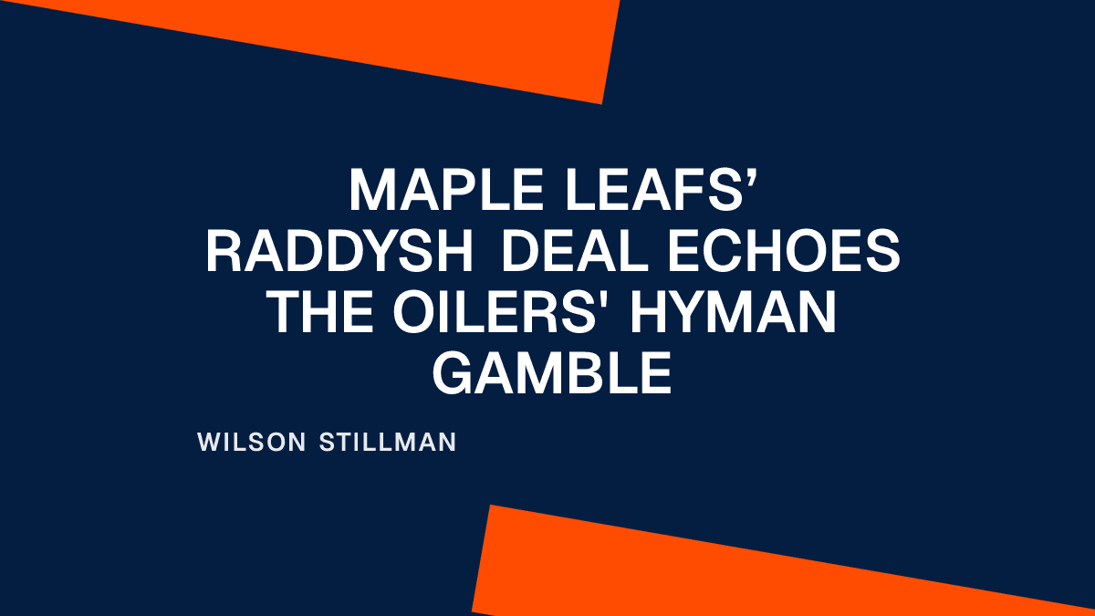 Maple Leafs’ Raddysh Deal Echoes the Oilers' Hyman Gamble