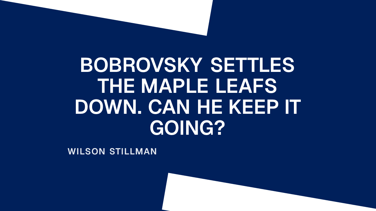 Bobrovsky Settles the Maple Leafs Down. Can He Keep It Going? Placeholder Image