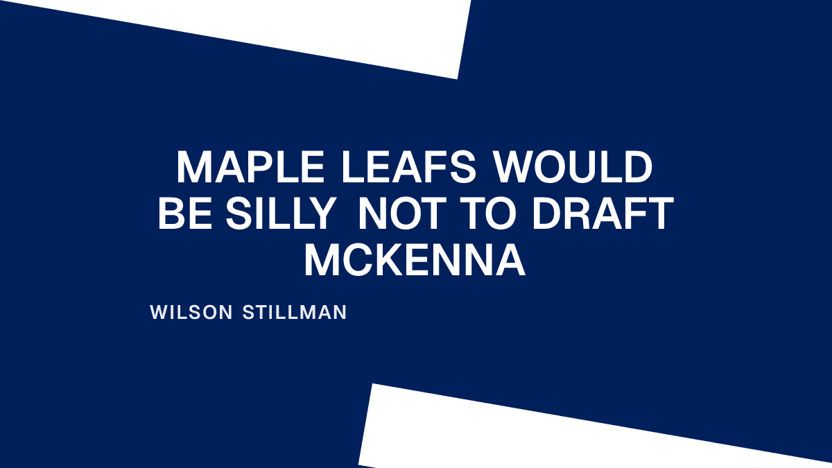 Maple Leafs Would Be Silly Not to Draft McKenna Placeholder Image