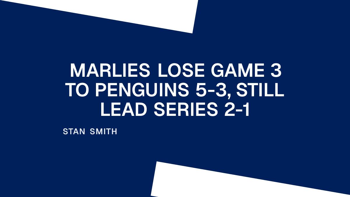 Marlies Lose Game 3 to Penguins 5-3, Still Lead Series 2-1 Placeholder Image