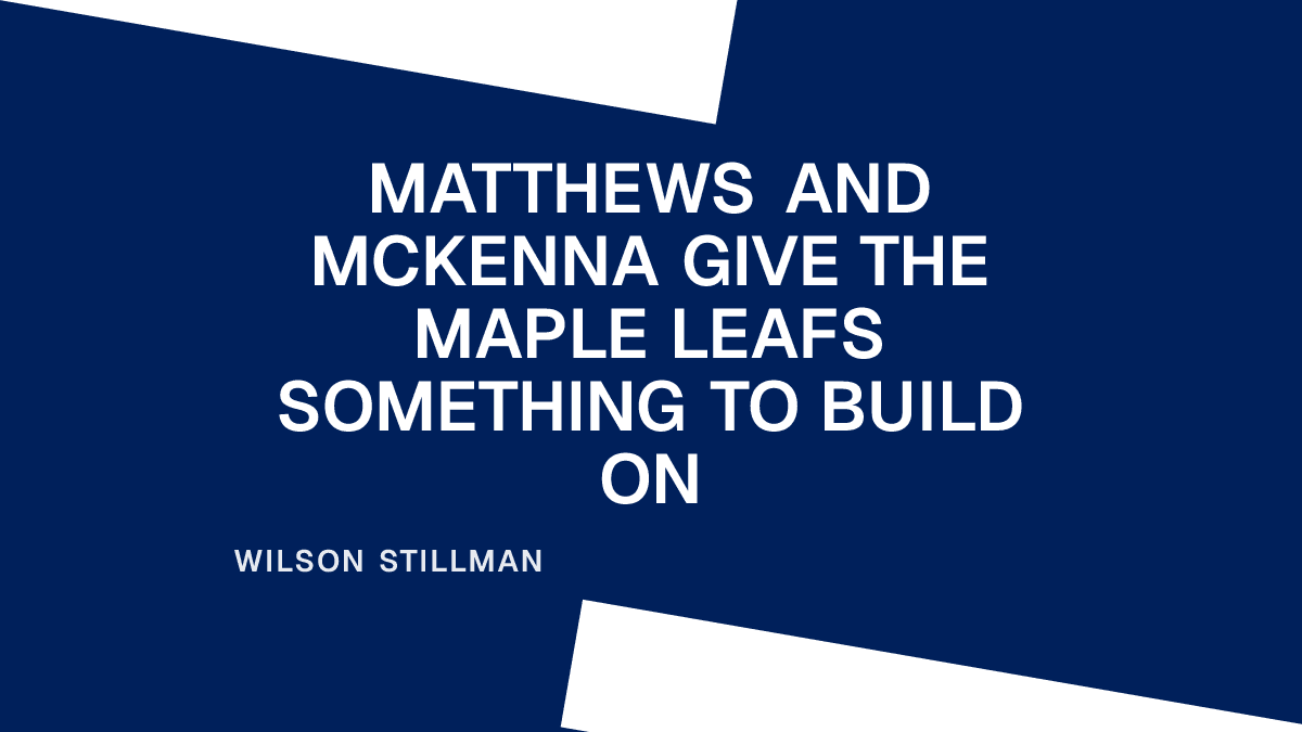 Matthews and McKenna Give the Maple Leafs Something to Build On Placeholder Image