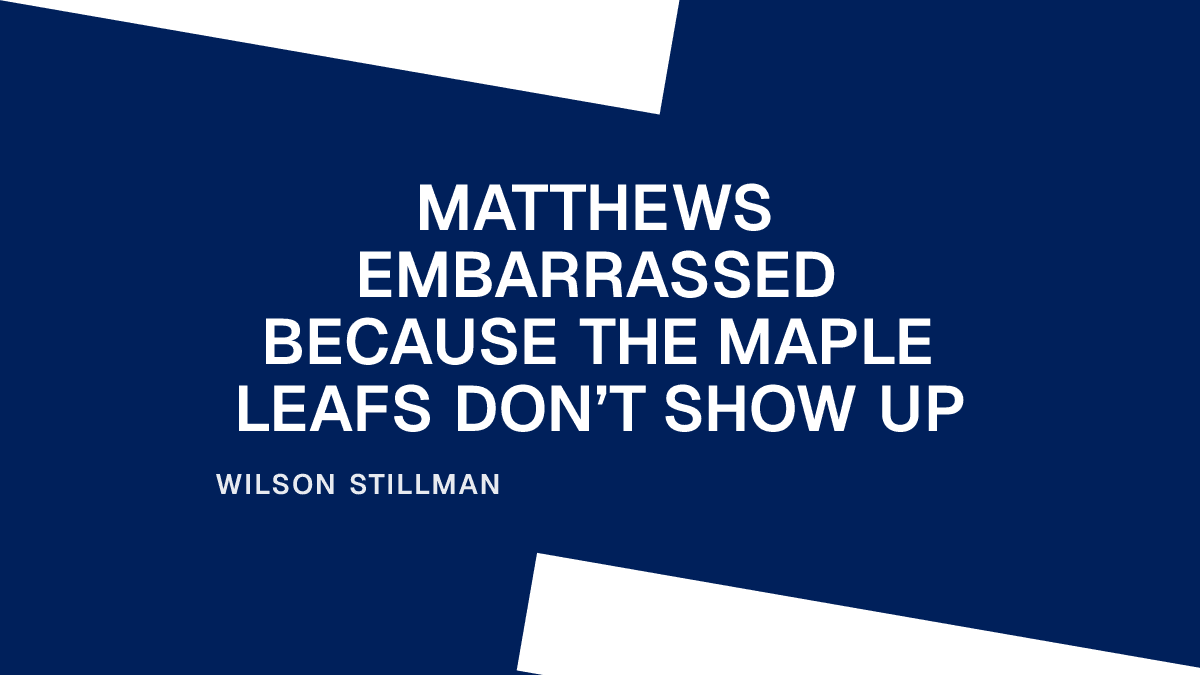 Matthews Embarrassed Because the Maple Leafs Don’t Show Up
