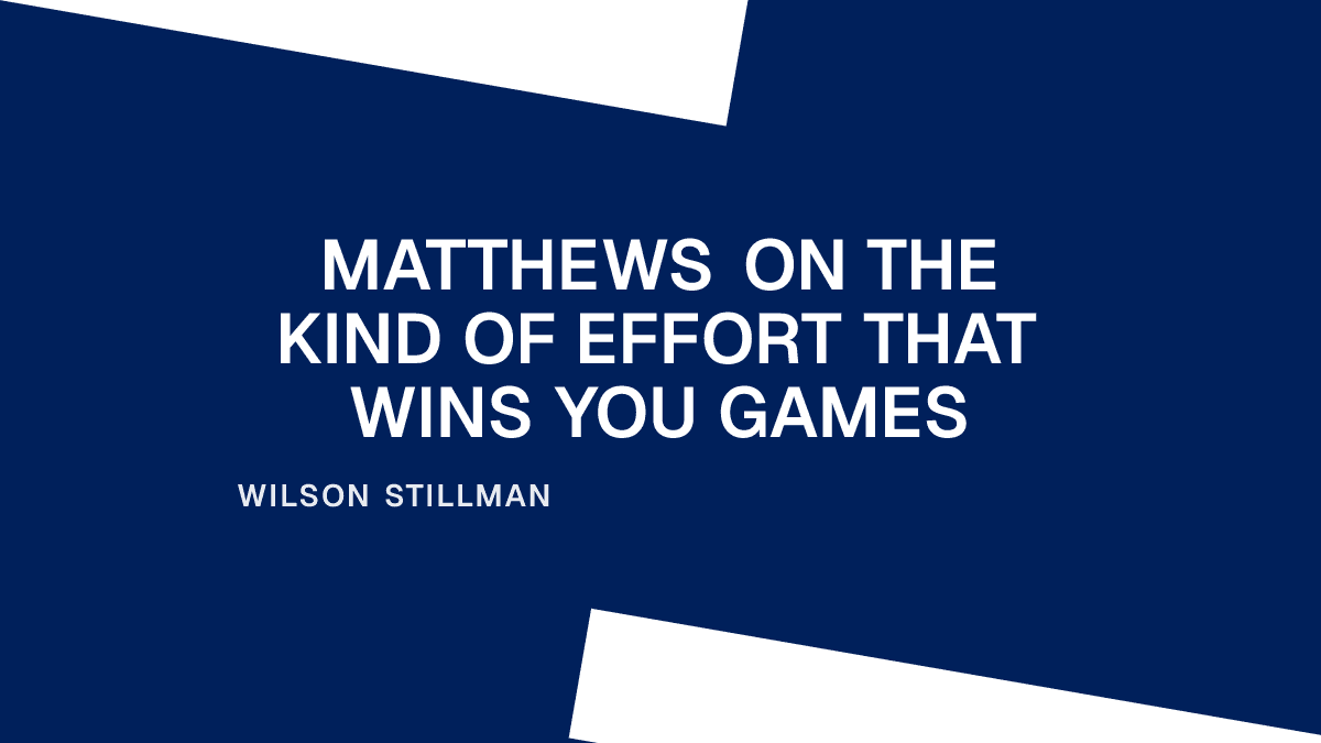 Matthews on the Kind of Effort That Wins You Games Placeholder Image