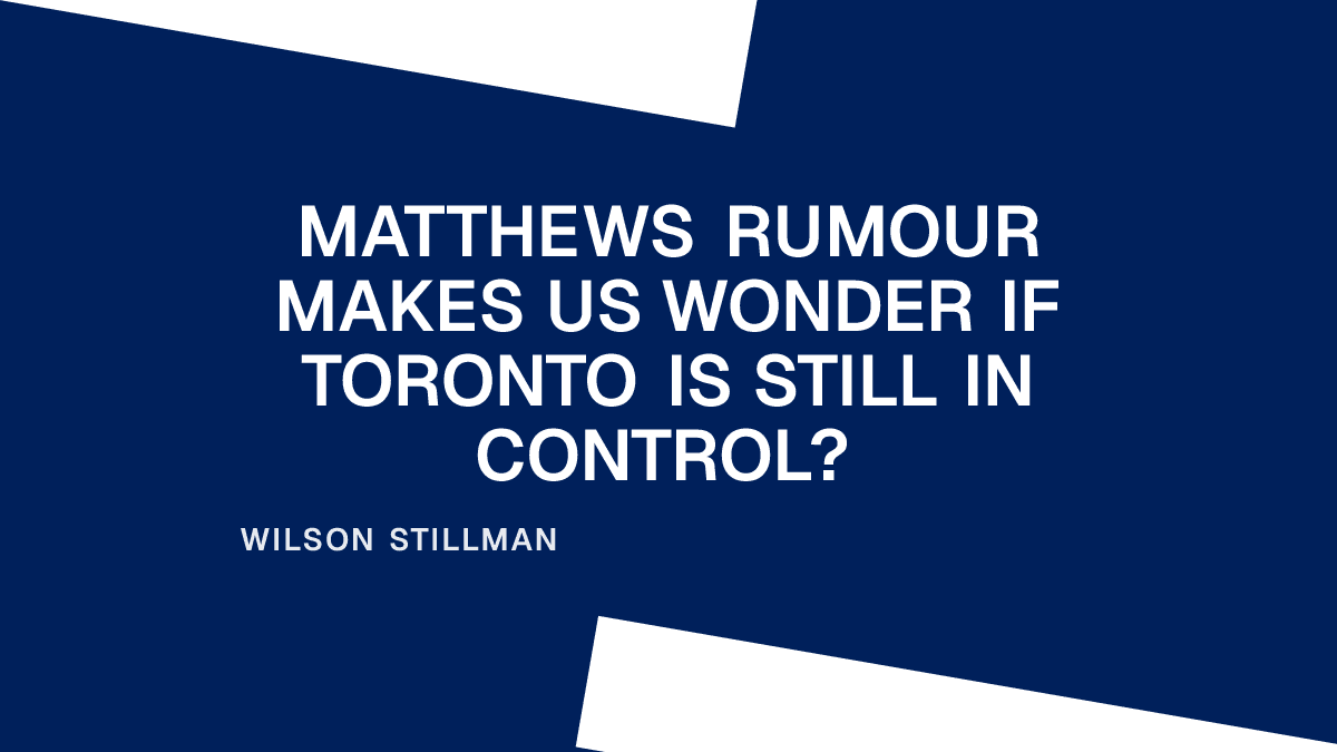 Matthews Rumour Makes Us Wonder If Toronto Is Still in Control? Placeholder Image
