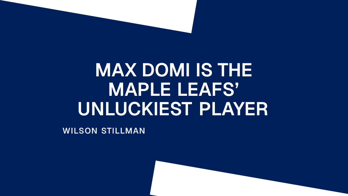 Max Domi Is the Maple Leafs’ Unluckiest Player