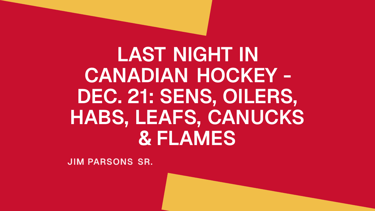 Last Night in Canadian Hockey - Dec. 21: Sens, Oilers, Habs, Leafs, Canucks & Flames Placeholder Image