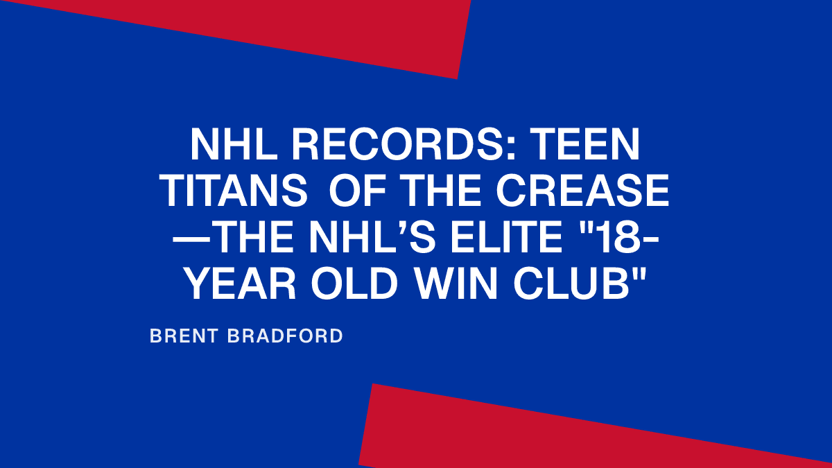 NHL Records: Teen Titans of the Crease—The NHL’s Elite "18-Year Old Win Club"