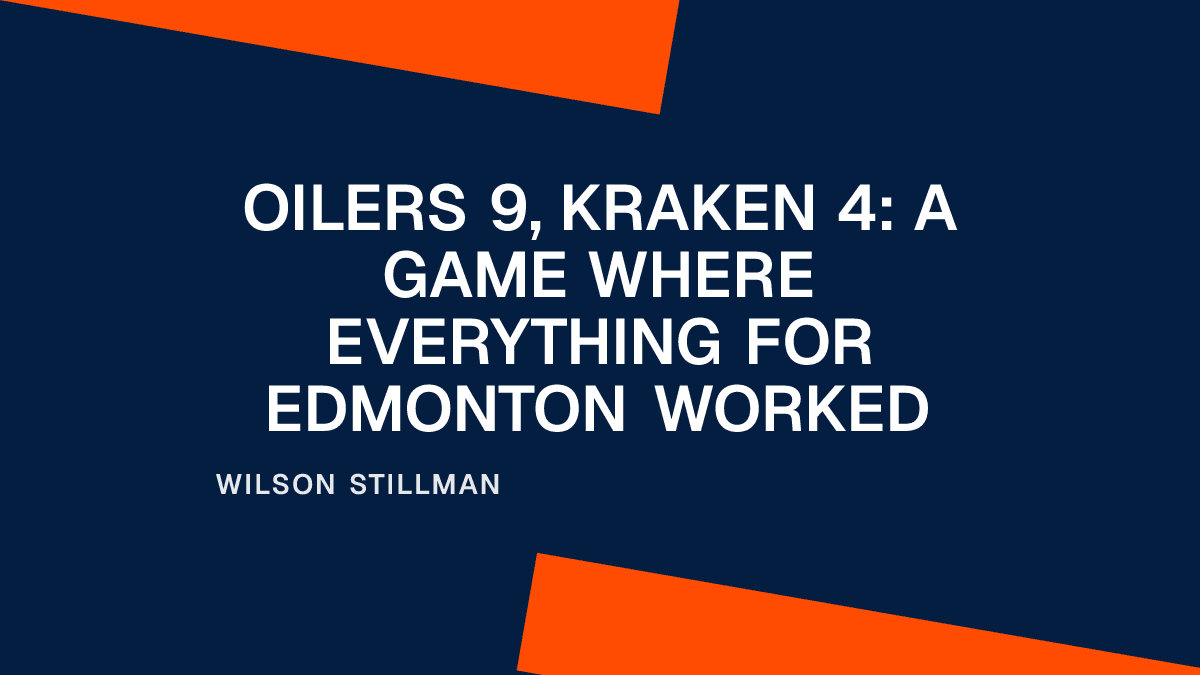 Oilers 9, Kraken 4: A Game Where Everything for Edmonton Worked Placeholder Image