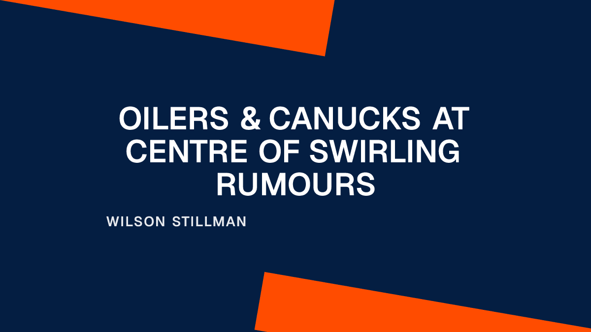 Oilers & Canucks at Centre of Swirling Rumours