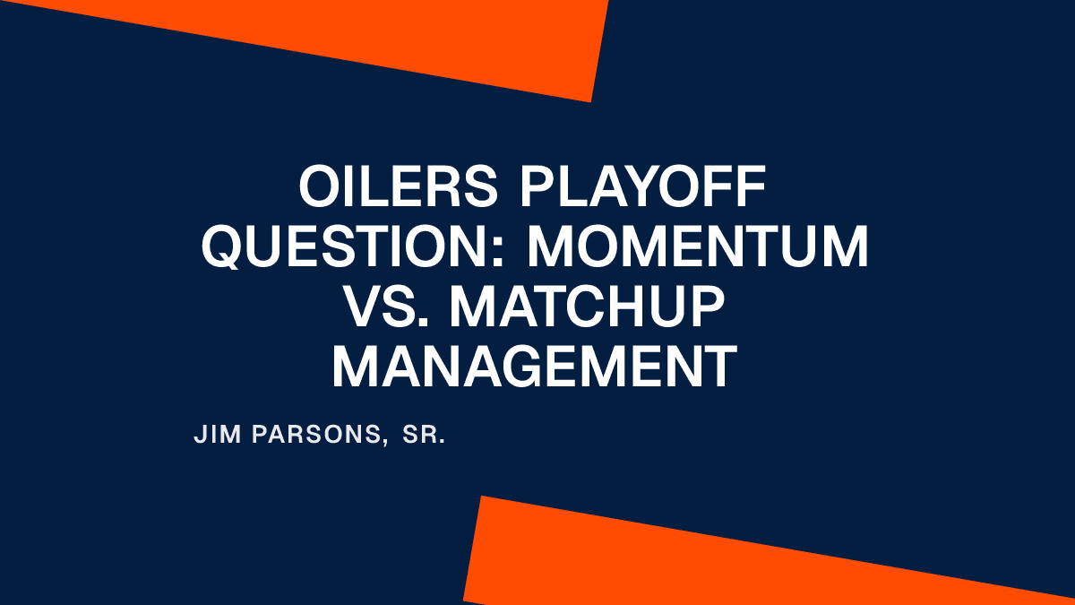 Oilers Playoff Question: Momentum vs. Matchup Management