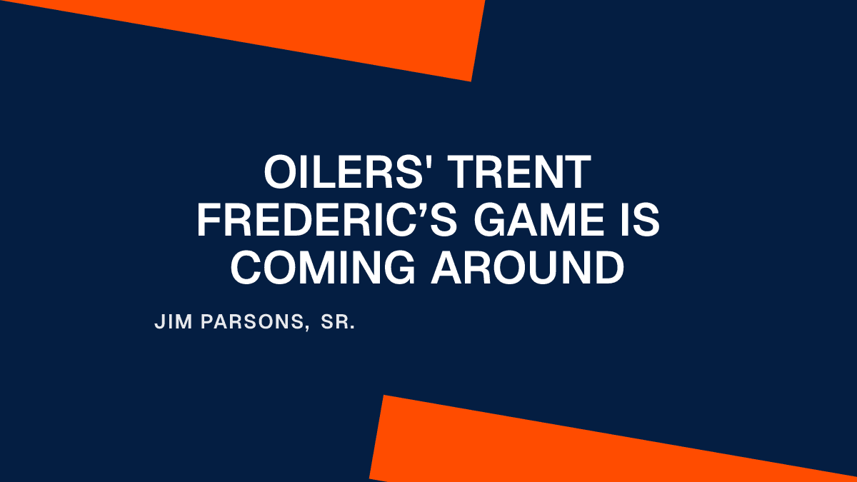 Oilers' Trent Frederic’s Game Is Coming Around Placeholder Image
