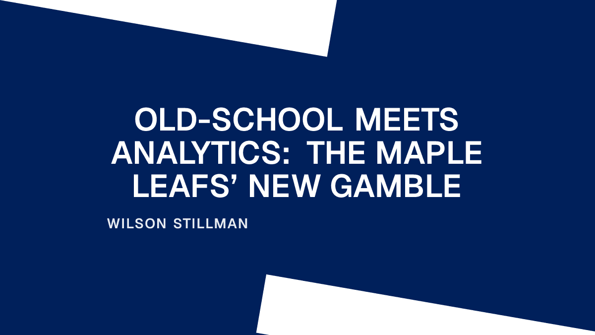 Old-School Meets Analytics: The Maple Leafs’ New Gamble