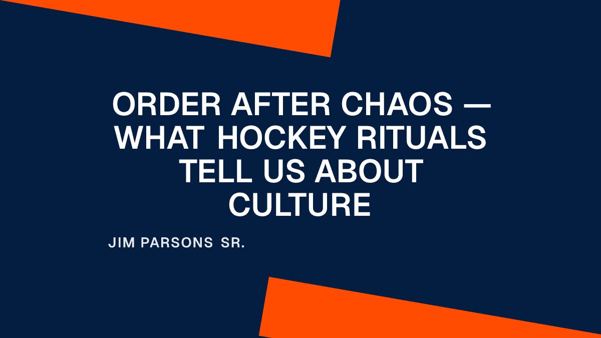 Order After Chaos — What Hockey Rituals Tell Us About Culture