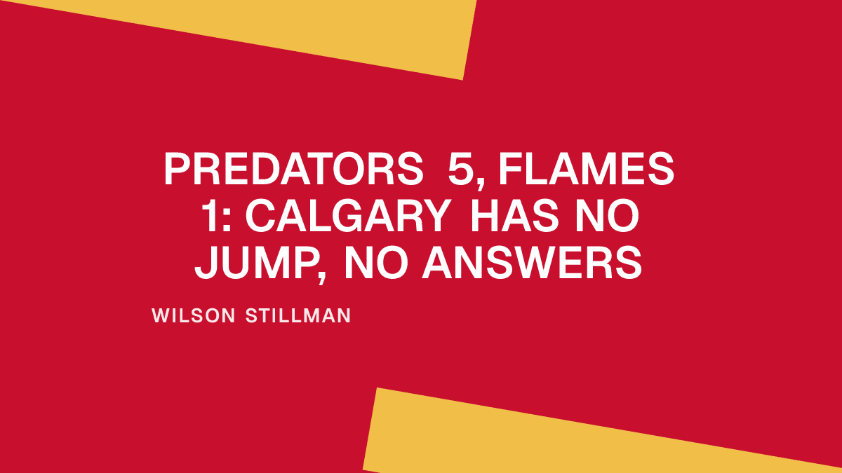 Predators 5, Flames 1: Calgary Has No Jump, No Answers Placeholder Image