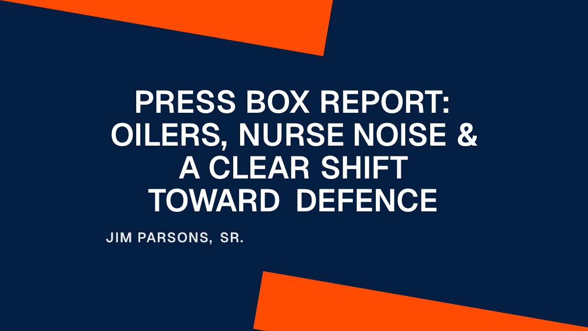 Press Box Report: Oilers, Nurse Noise & a Clear Shift Toward Defence Placeholder Image