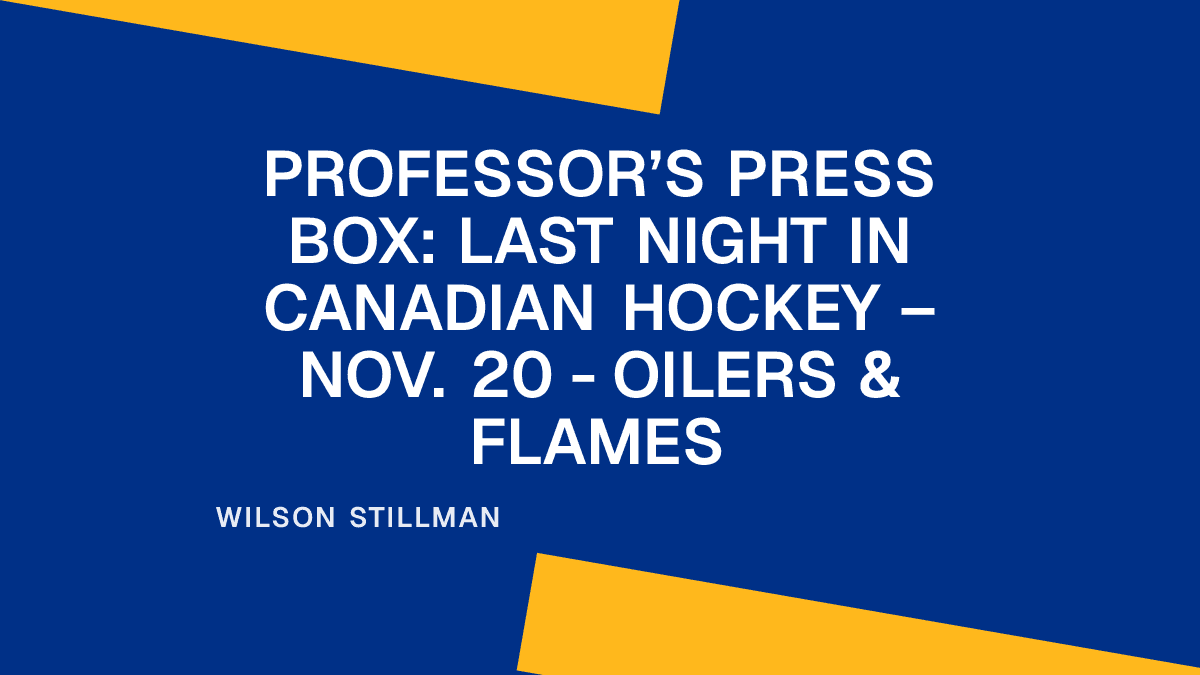Professor’s Press Box: Last Night in Canadian Hockey – Nov. 20 - Oilers & Flames Placeholder Image