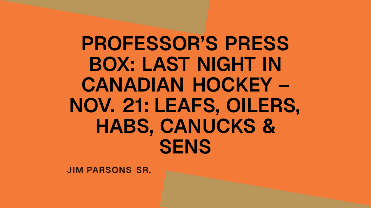 Professor’s Press Box: Last Night in Canadian Hockey – Nov. 21: Leafs, Oilers, Habs, Canucks & Sens