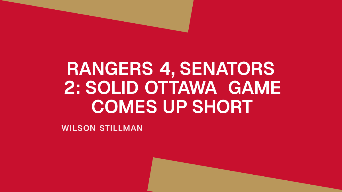Rangers 4, Senators 2: Solid Ottawa Game Comes Up Short Placeholder Image