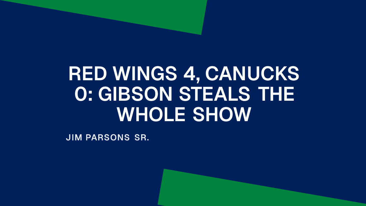 Red Wings 4, Canucks 0: Gibson Steals the Whole Show Placeholder Image