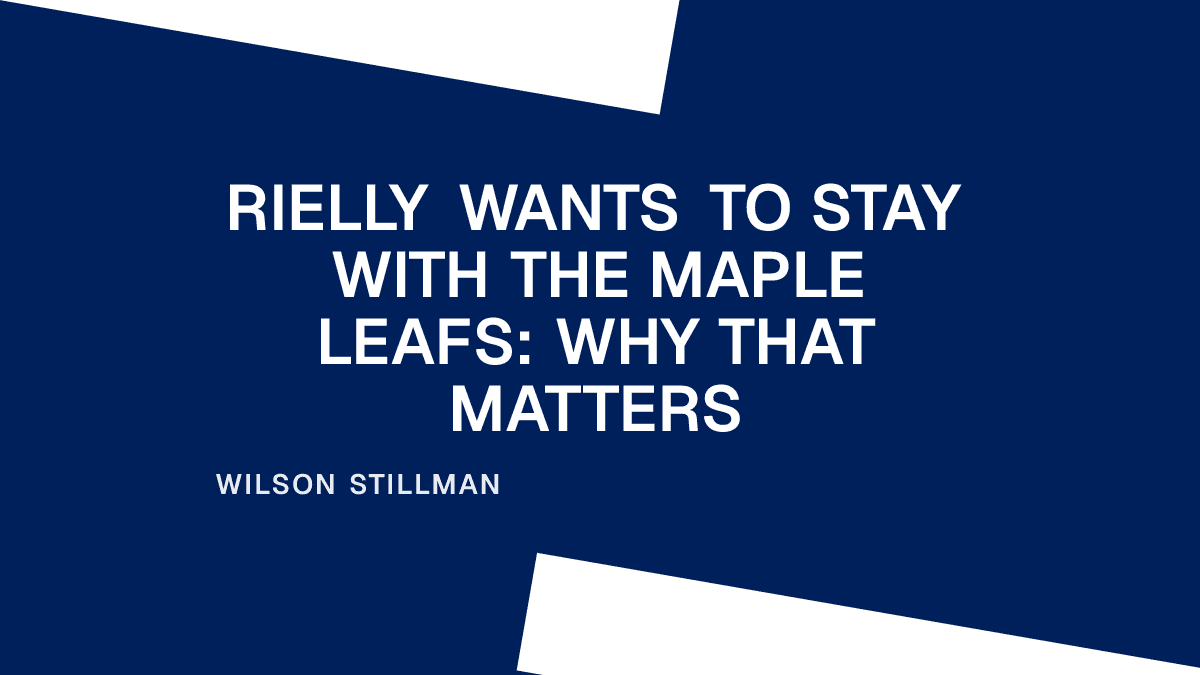 Rielly Wants to Stay with the Maple Leafs: Why That Matters