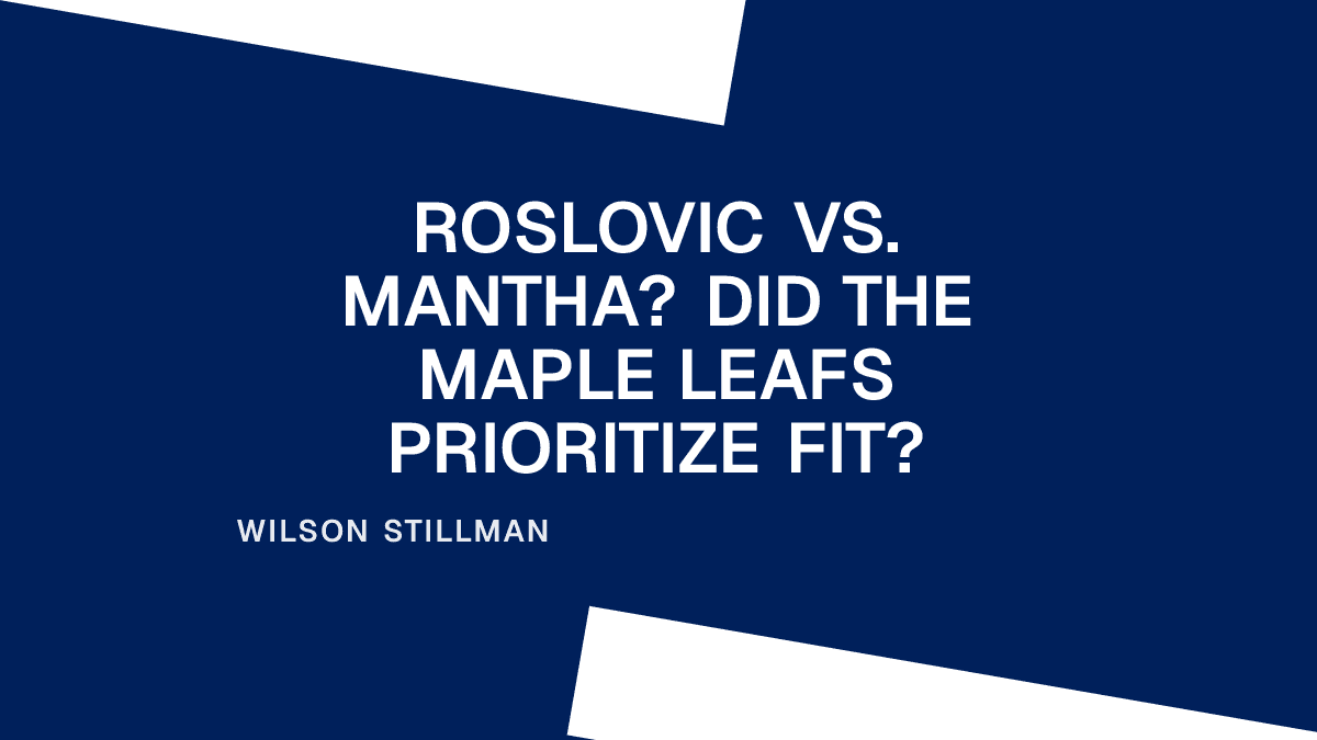 Roslovic vs. Mantha? Did the Maple Leafs Prioritize Fit? Placeholder Image