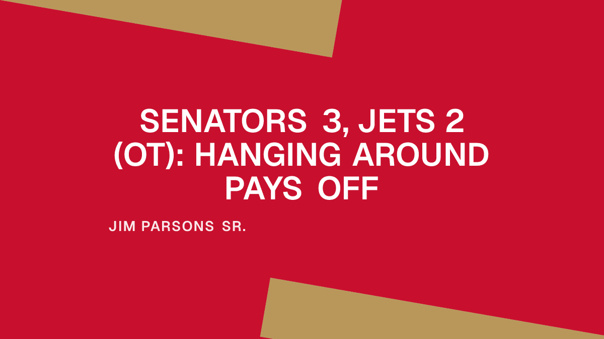 Senators 3, Jets 2 (OT): Hanging Around Pays Off Placeholder Image