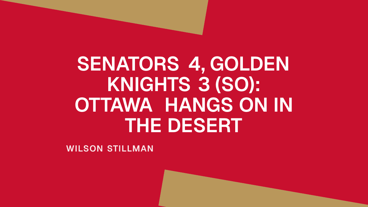 Senators 4, Golden Knights 3 (SO): Ottawa Hangs On in the Desert Placeholder Image