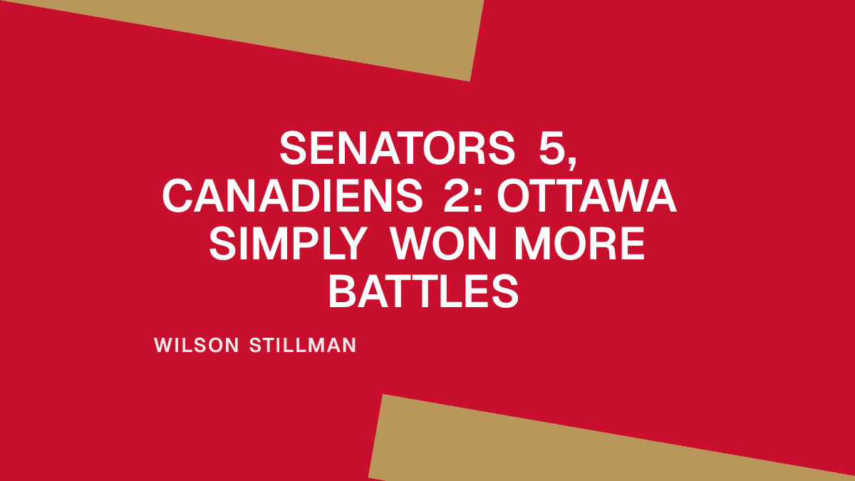 Senators 5, Canadiens 2: Ottawa Simply Won More Battles Placeholder Image