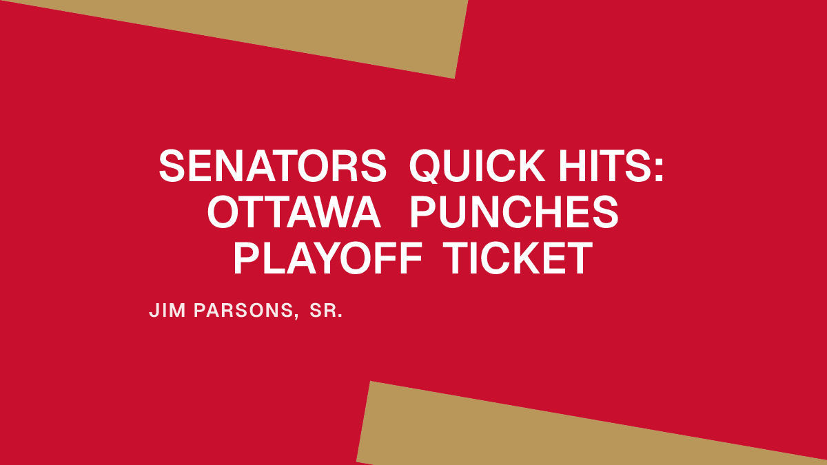 Senators Quick Hits: Ottawa Punches Playoff Ticket