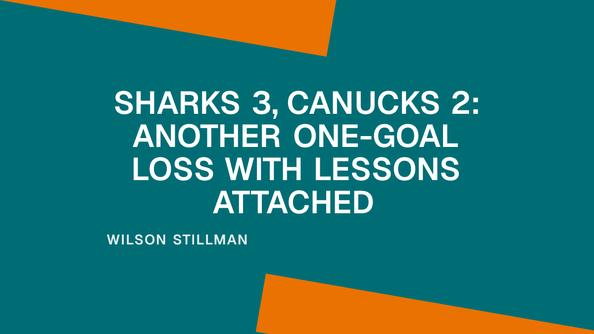 Sharks 3, Canucks 2: Another One-Goal Loss With Lessons Attached Placeholder Image