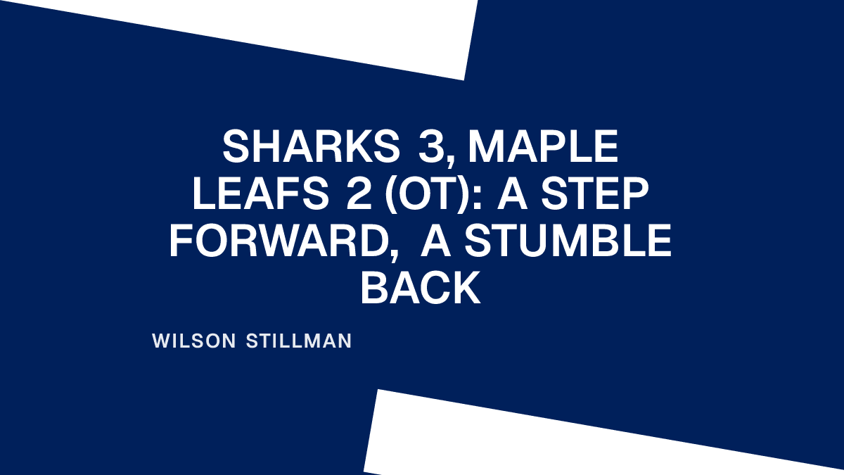 Sharks 3, Maple Leafs 2 (OT): A Step Forward, a Stumble Back Placeholder Image
