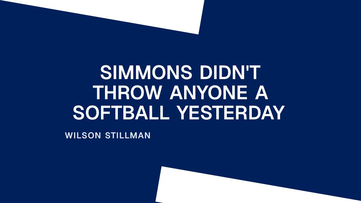 Simmons Didn't Throw Anyone a Softball Yesterday