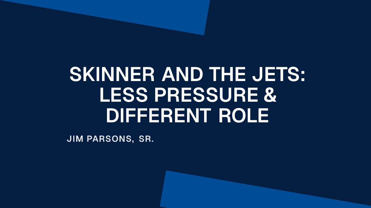 Skinner and the Jets: Less Pressure & Different Role Placeholder Image