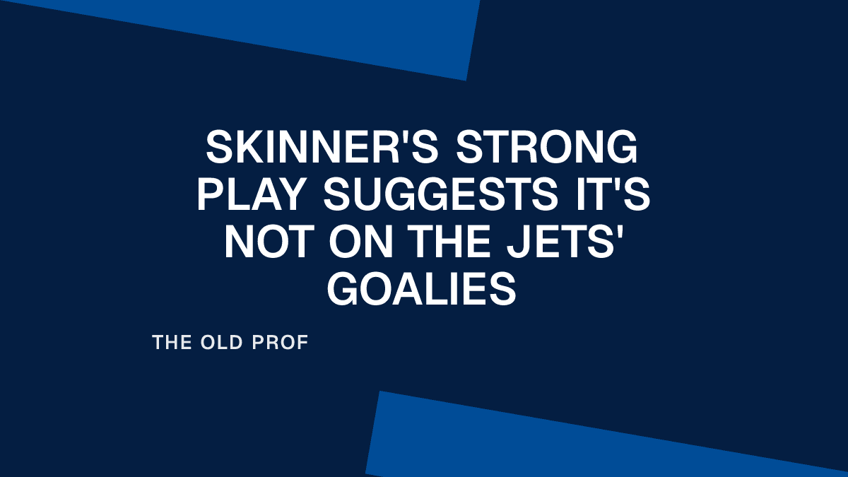 Skinner's Strong Play Suggests It's Not on the Jets' Goalies